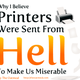 Illustration for article titled Why I Believe Printers Were Sent From Hell to Make Us Miserable